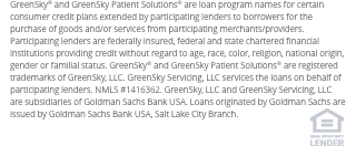 Financing for the GreenSky® consumer loan program is provided by Equal Opportunity Lenders. GreenSky® is a registered trademark of GreenSky, LLC, a subsidiary of Goldman Sachs Bank USA. NMLS #1416362. Loans originated by Goldman Sachs are issued by Goldman Sachs Bank USA, Salt Lake City Branch. NMLS #208156. www.nmlsconsumeraccess.org